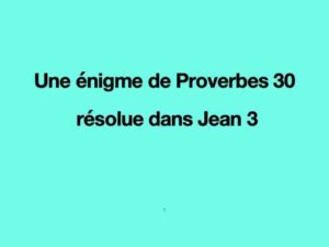 Lire la suite à propos de l’article Une énigme de Proverbes 30 résolue en Jean 3